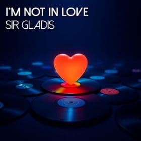 SIR GLADIS - I'M NOT IN LOVE